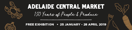 Adelaide Central Market: 150 years of people and produce. Exhibition on until 28 April 2019.